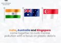 India, Australia, Singapore join hands to address marine pollution caused by plastic debris