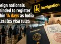 Foreign nationals reminded to register within 14 days as India reiterates visa rules 9 Foreign nationals reminded to register within 14 days as India reiterates visa rules