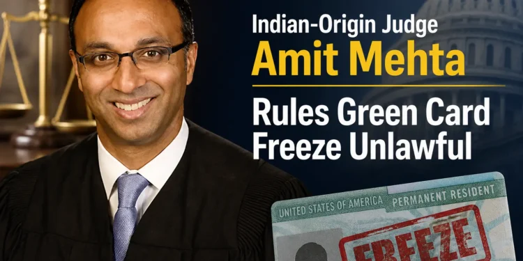 Indian-Origin Judge Amit Mehta Rules Green Card Freeze Unlawful. India is not one of the 75. 1 US federal courthouse Washington DC, Judge Amit Mehta green card freeze ruling 75 countries 2026